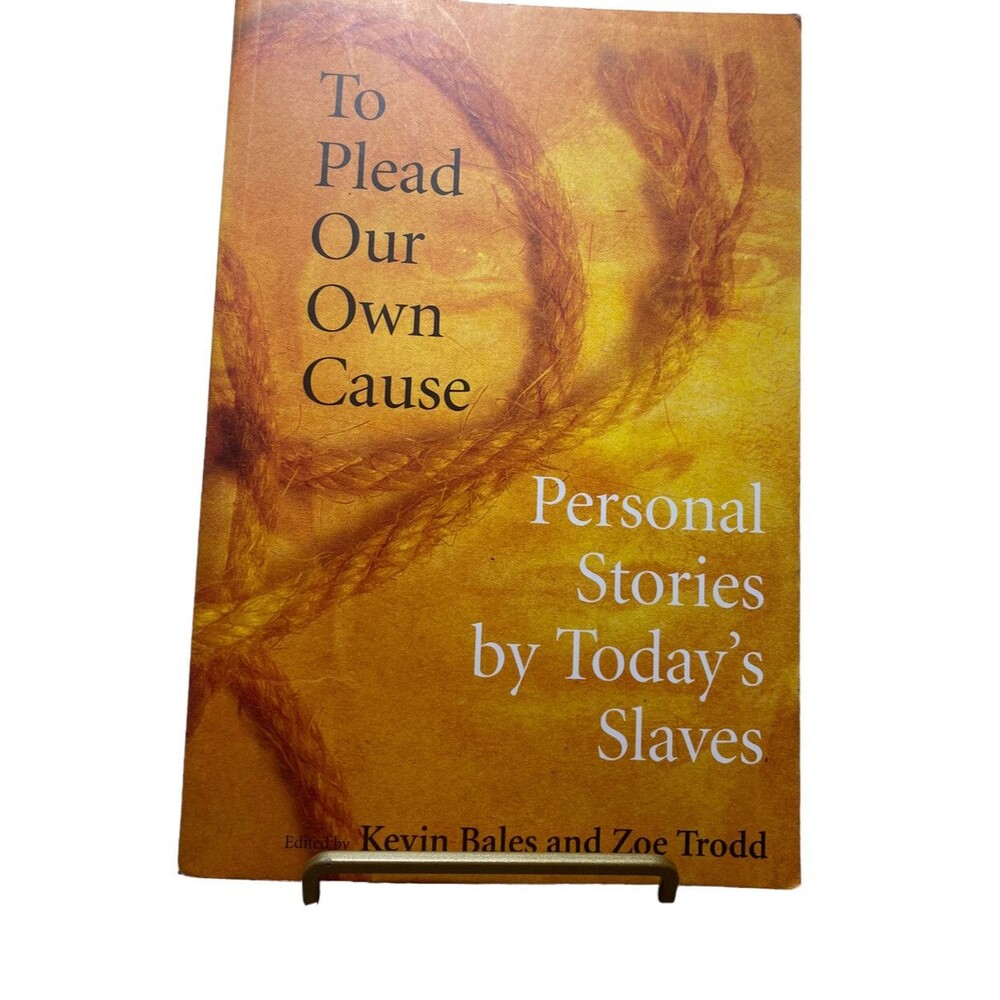 To Plead Our Own Cause : Personal Stories by Today's Slaves by Zoe Trodd (2008,
